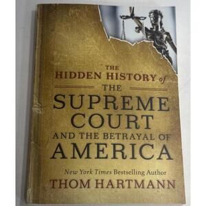 The Hidden History of the Supreme Court and the Betrayal‎ of America LIKE NEW